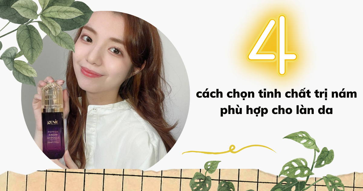 4-cach-chon-tinh-chat-tri-nam-phu-hop-cho-lan-da
